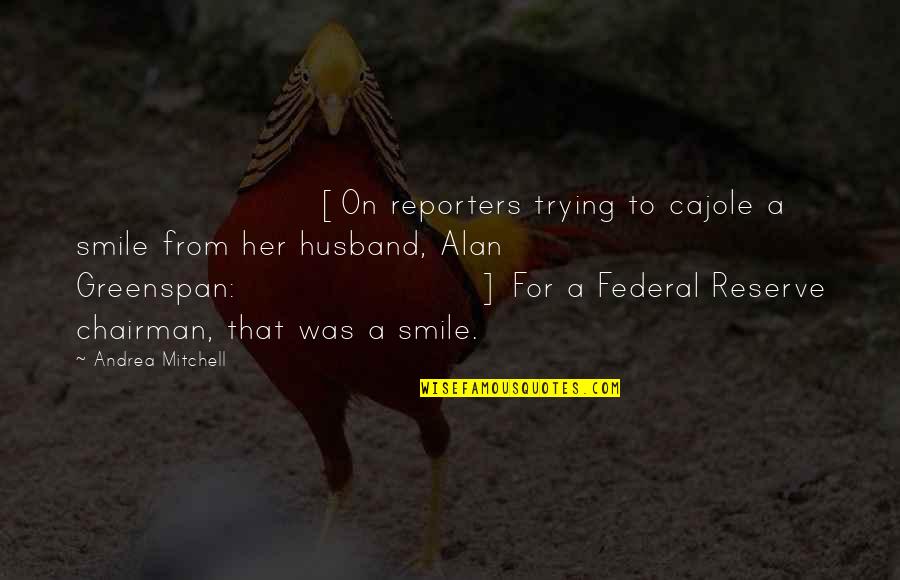 Smile For Her Quotes By Andrea Mitchell: [On reporters trying to cajole a smile from Smile For Her Quotes By Andrea Mitchell: [On reporters trying to cajole a smile from