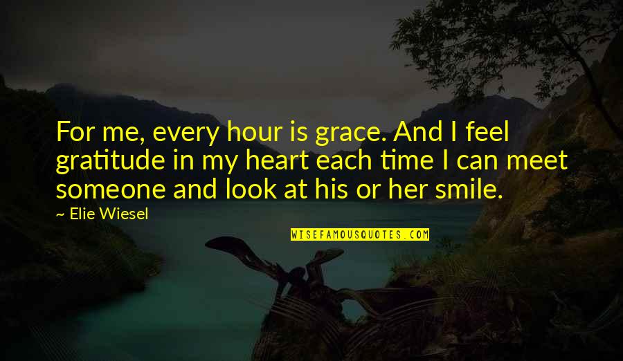 Smile For Her Quotes By Elie Wiesel: For me, every hour is grace. And I