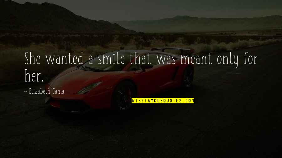 Smile For Her Quotes By Elizabeth Fama: She wanted a smile that was meant only Smile For Her Quotes By Elizabeth Fama: She wanted a smile that was meant only