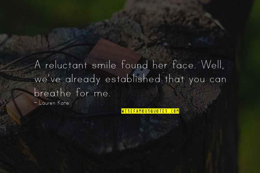 Smile For Her Quotes By Lauren Kate: A reluctant smile found her face. Well, we've