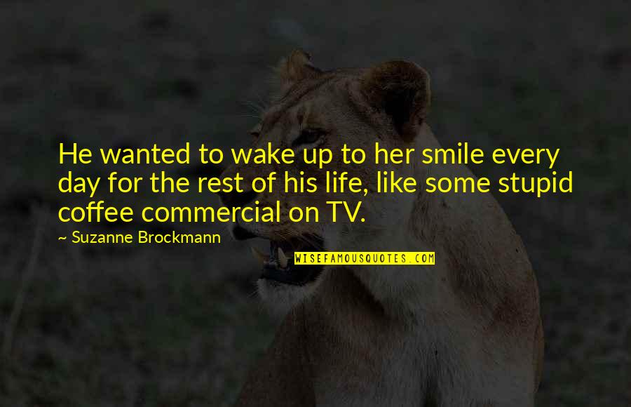 Smile For Her Quotes By Suzanne Brockmann: He wanted to wake up to her smile Smile For Her Quotes By Suzanne Brockmann: He wanted to wake up to her smile