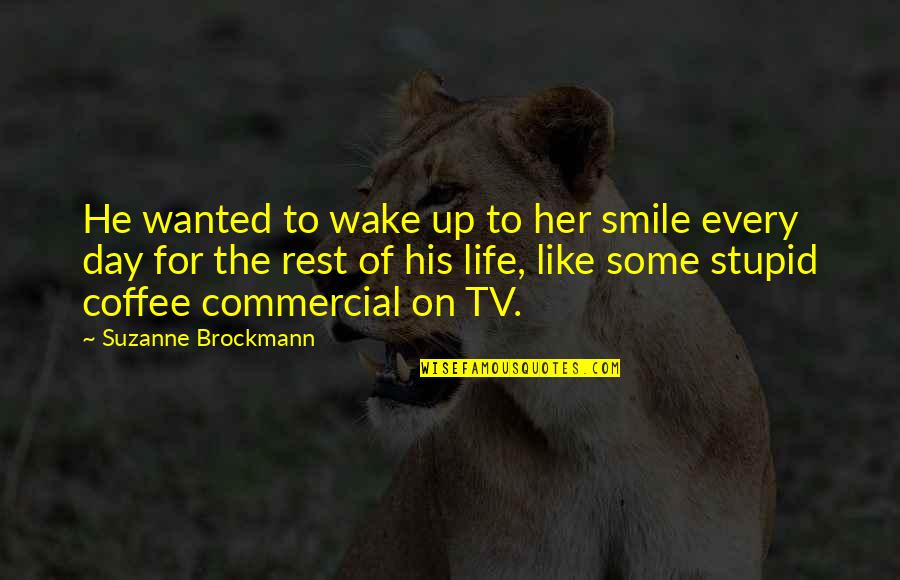 Smile For Her Quotes By Suzanne Brockmann: He wanted to wake up to her smile