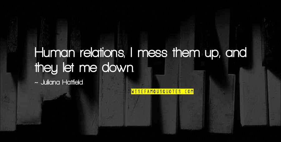 Smile For Success Quotes By Juliana Hatfield: Human relations, I mess them up, and they