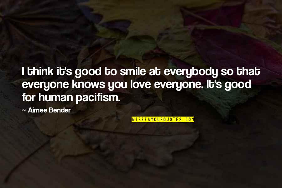 Smile For You Quotes By Aimee Bender: I think it's good to smile at everybody Smile For You Quotes By Aimee Bender: I think it's good to smile at everybody