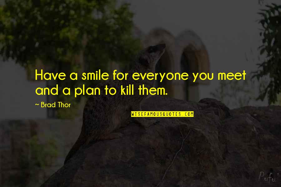 Smile For You Quotes By Brad Thor: Have a smile for everyone you meet and