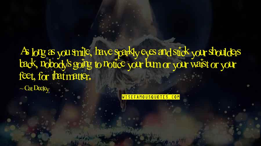 Smile For You Quotes By Cat Deeley: As long as you smile, have sparkly eyes