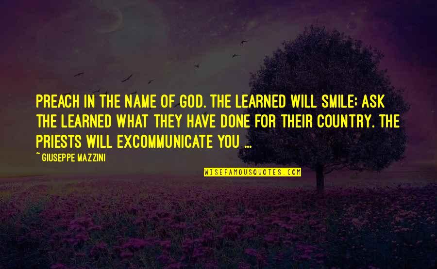 Smile For You Quotes By Giuseppe Mazzini: Preach in the name of God. The learned