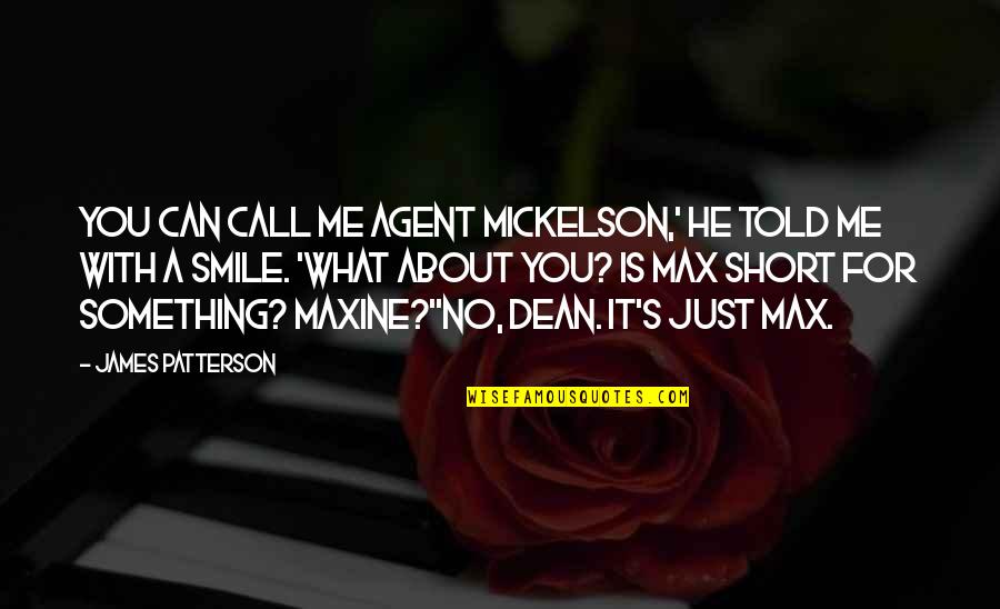 Smile For You Quotes By James Patterson: You can call me Agent Mickelson,' he told