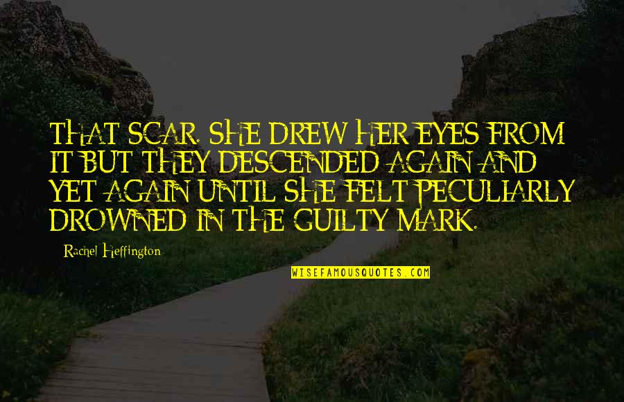 Smile Free Download Quotes By Rachel Heffington: THAT SCAR. SHE DREW HER EYES FROM IT