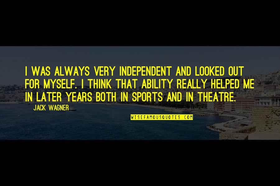 Smile Free Quotes By Jack Wagner: I was always very independent and looked out Smile Free Quotes By Jack Wagner: I was always very independent and looked out