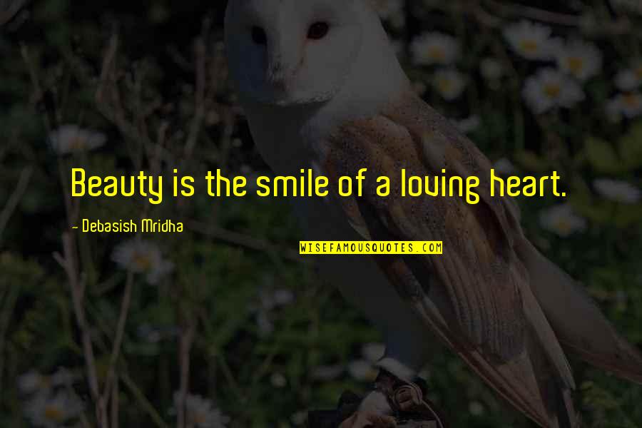 Smile From Heart Quotes By Debasish Mridha: Beauty is the smile of a loving heart.