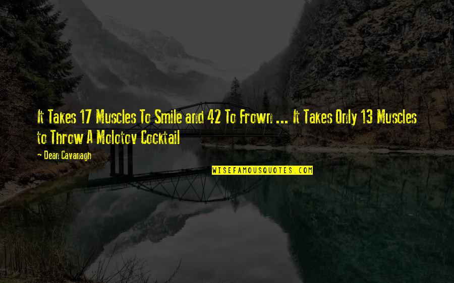 Smile Frown Quotes By Dean Cavanagh: It Takes 17 Muscles To Smile and 42