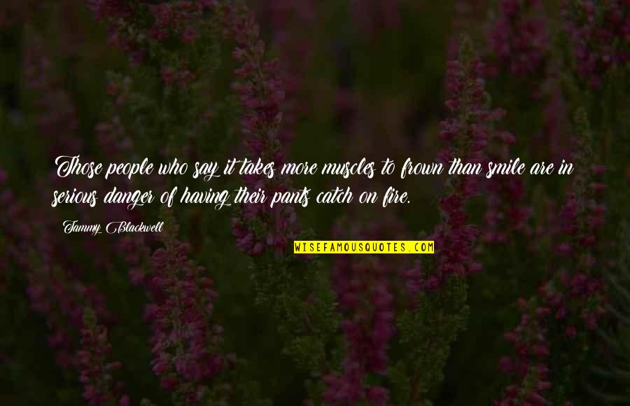 Smile Frown Quotes By Tammy Blackwell: Those people who say it takes more muscles