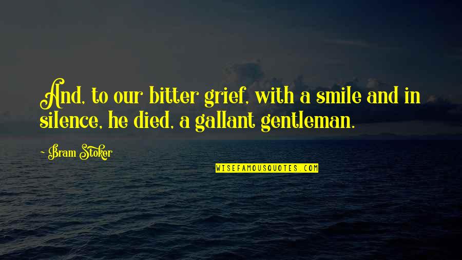 Smile Gentleman Quotes By Bram Stoker: And, to our bitter grief, with a smile
