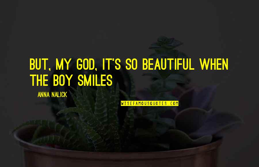 Smile God Love You Quotes By Anna Nalick: But, my God, it's so beautiful when the