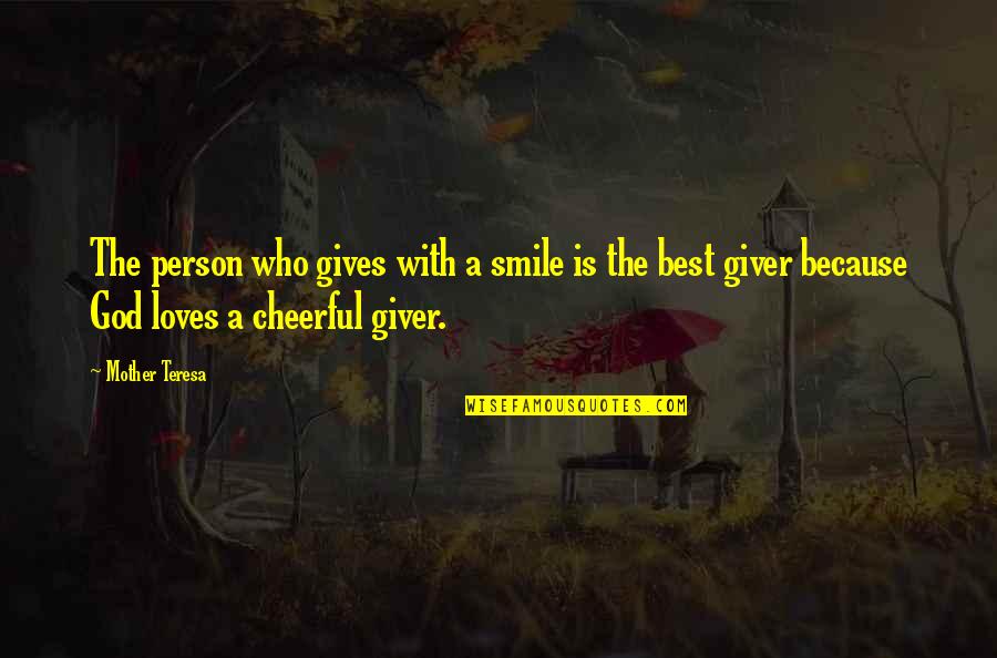 Smile God Loves You Quotes By Mother Teresa: The person who gives with a smile is