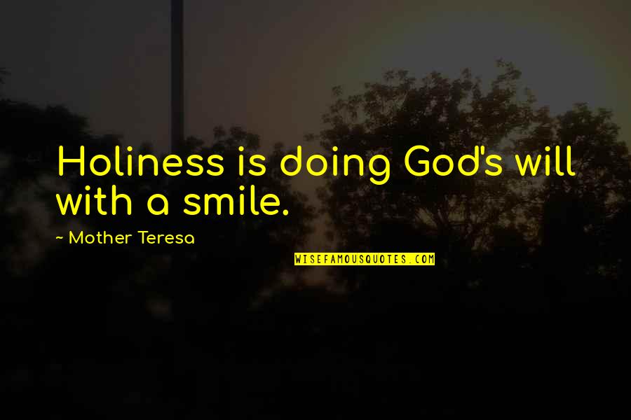 Smile God Quotes By Mother Teresa: Holiness is doing God's will with a smile.