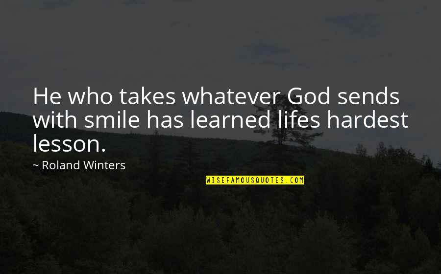 Smile God Quotes By Roland Winters: He who takes whatever God sends with smile