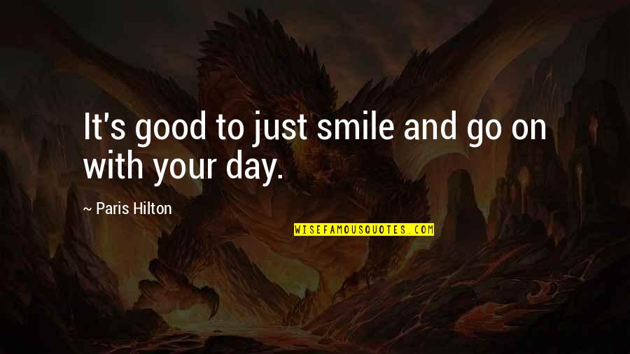 Smile Good Day Quotes By Paris Hilton: It's good to just smile and go on