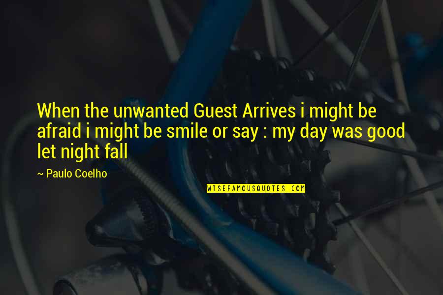 Smile Good Day Quotes By Paulo Coelho: When the unwanted Guest Arrives i might be