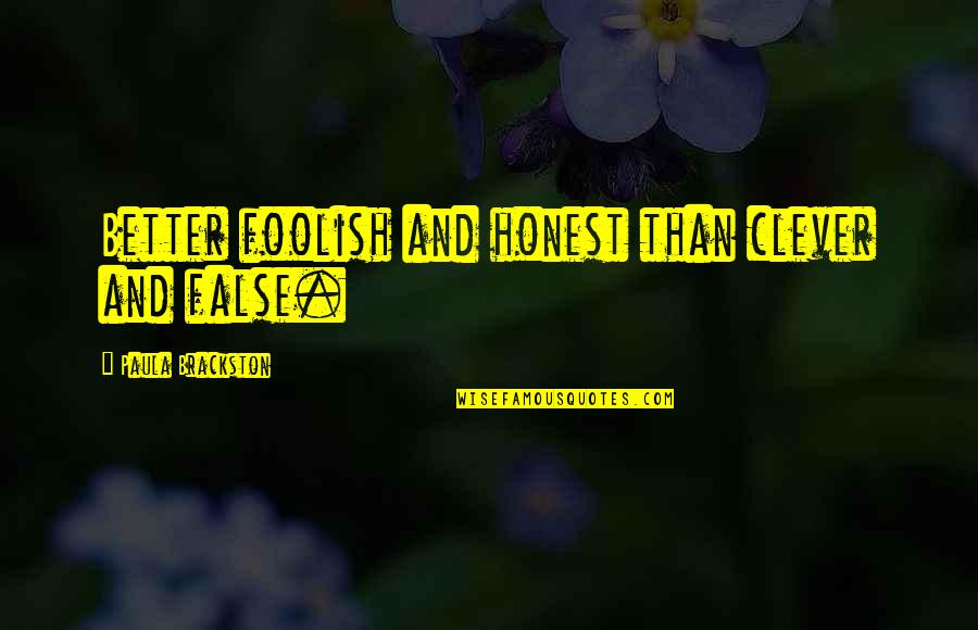 Smile Goodreads Quotes By Paula Brackston: Better foolish and honest than clever and false. Smile Goodreads Quotes By Paula Brackston: Better foolish and honest than clever and false.