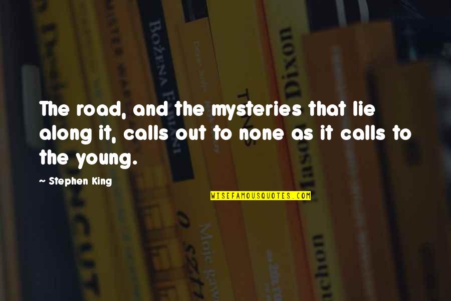 Smile Goodreads Quotes By Stephen King: The road, and the mysteries that lie along Smile Goodreads Quotes By Stephen King: The road, and the mysteries that lie along