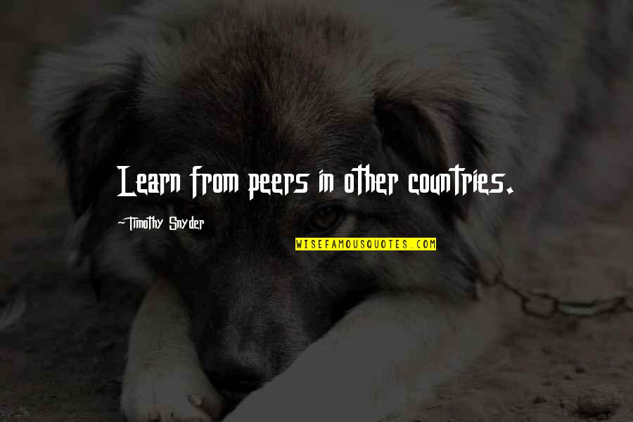 Smile Goodreads Quotes By Timothy Snyder: Learn from peers in other countries. Smile Goodreads Quotes By Timothy Snyder: Learn from peers in other countries.