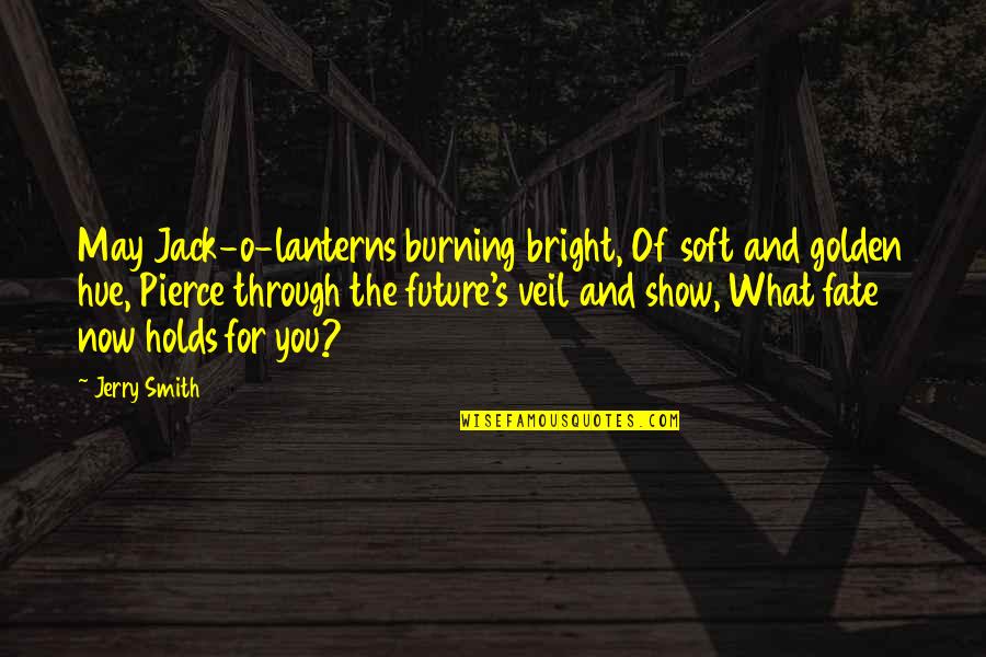 Smile Greeting Quotes By Jerry Smith: May Jack-o-lanterns burning bright, Of soft and golden Smile Greeting Quotes By Jerry Smith: May Jack-o-lanterns burning bright, Of soft and golden