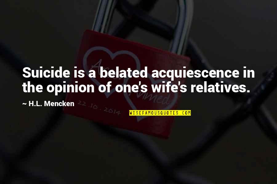 Smile Happy Looks Good On You Quotes By H.L. Mencken: Suicide is a belated acquiescence in the opinion