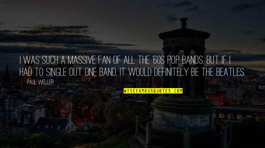 Smile Happy Looks Good On You Quotes By Paul Weller: I was such a massive fan of all