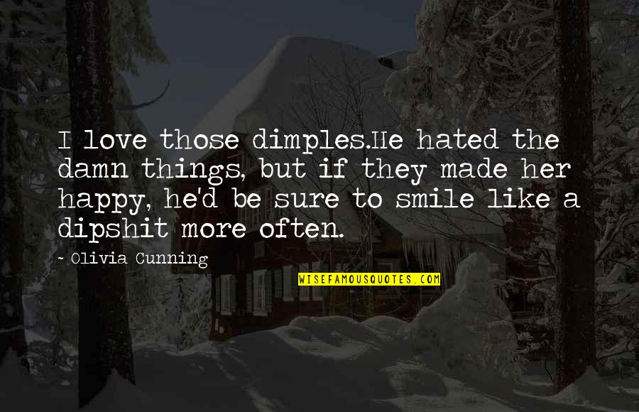 Smile Happy Love Quotes By Olivia Cunning: I love those dimples.He hated the damn things,