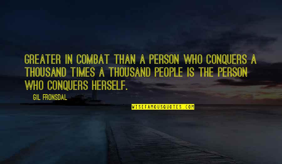 Smile Heals Everything Quotes By Gil Fronsdal: Greater in combat Than a person who conquers