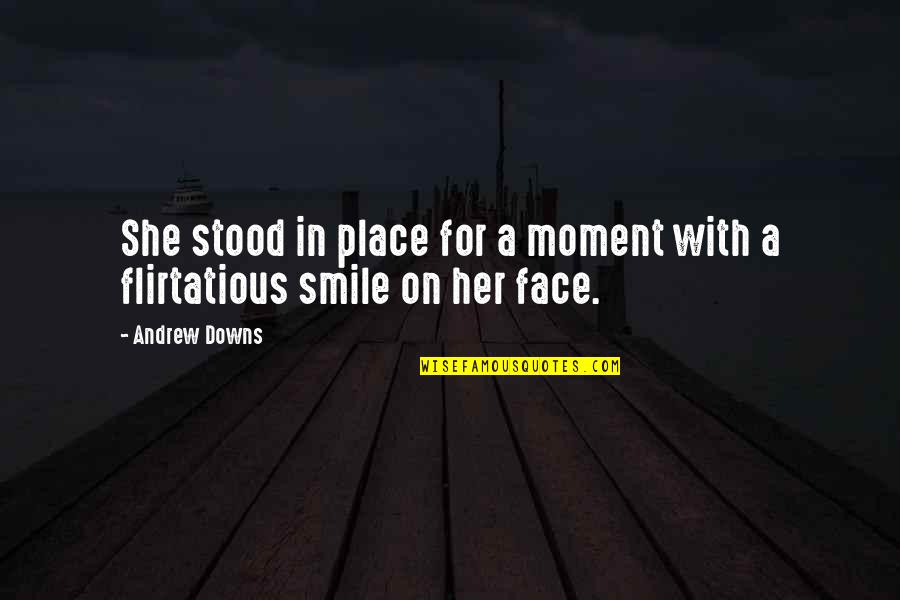 Smile Her Face Quotes By Andrew Downs: She stood in place for a moment with