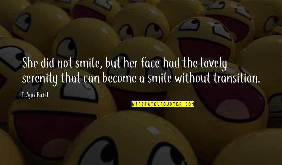 Smile Her Face Quotes By Ayn Rand: She did not smile, but her face had