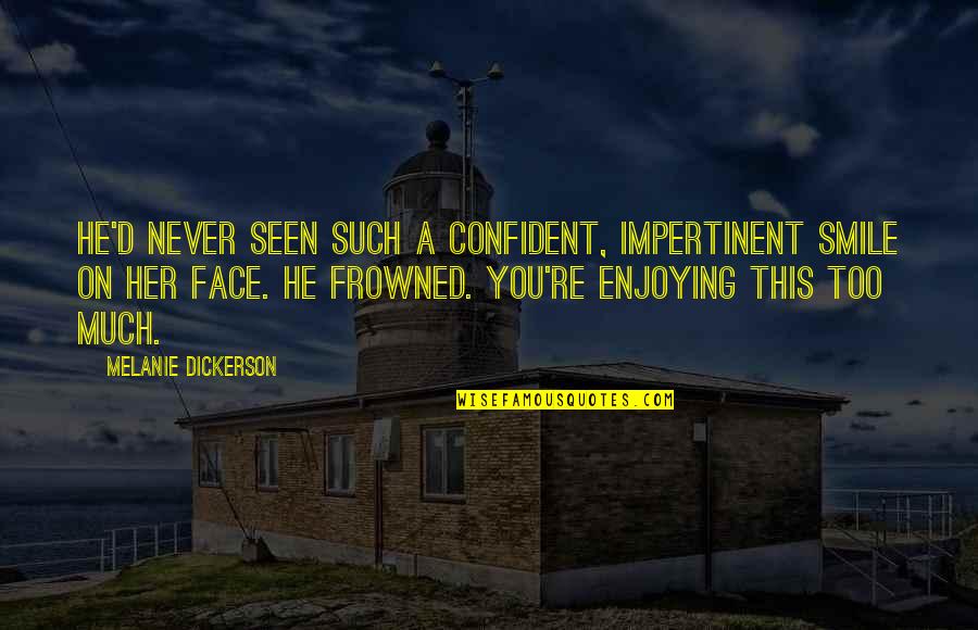 Smile Her Face Quotes By Melanie Dickerson: He'd never seen such a confident, impertinent smile