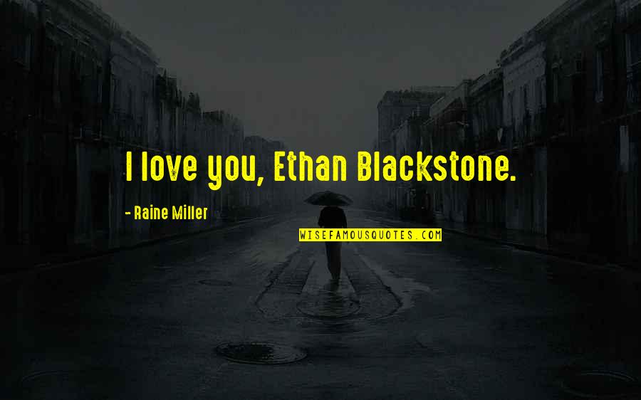 Smile Hides My Pain Quotes By Raine Miller: I love you, Ethan Blackstone.