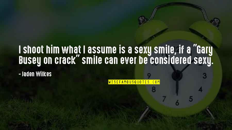 Smile Him Quotes By Jaden Wilkes: I shoot him what I assume is a Smile Him Quotes By Jaden Wilkes: I shoot him what I assume is a