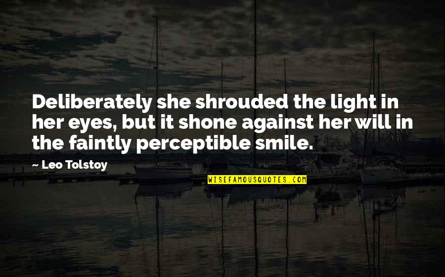 Smile In Her Eyes Quotes By Leo Tolstoy: Deliberately she shrouded the light in her eyes,