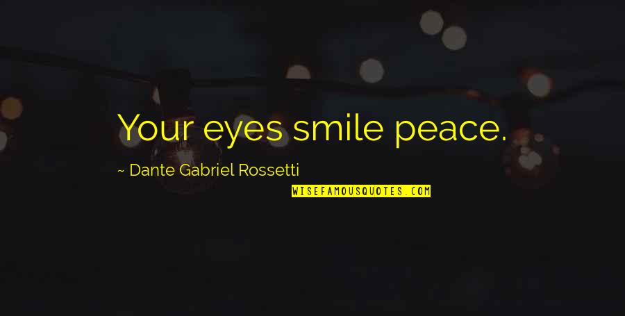 Smile In My Eyes Quotes By Dante Gabriel Rossetti: Your eyes smile peace.