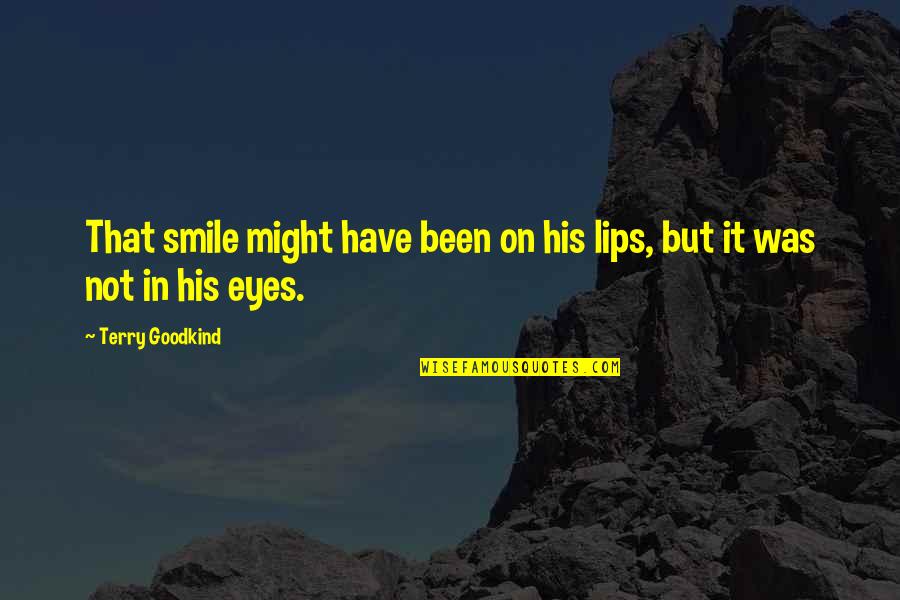 Smile In My Eyes Quotes By Terry Goodkind: That smile might have been on his lips,
