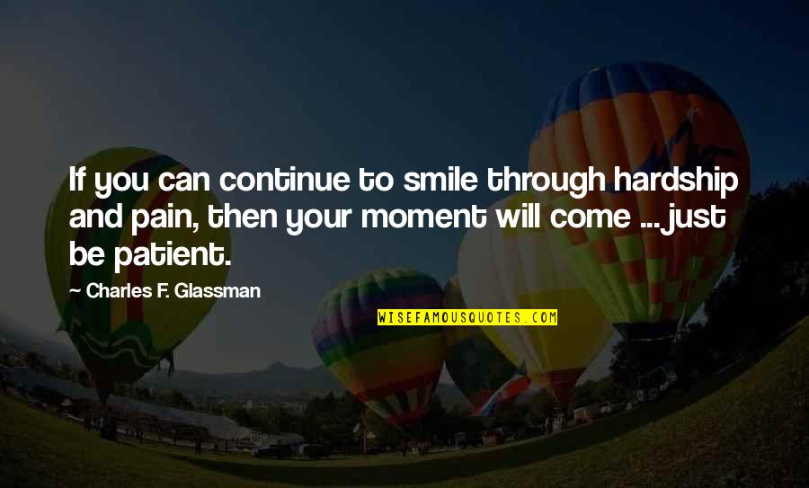 Smile In Pain Quotes By Charles F. Glassman: If you can continue to smile through hardship