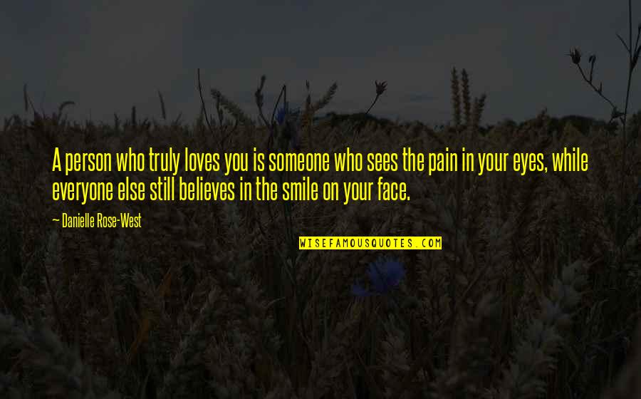 Smile In Pain Quotes By Danielle Rose-West: A person who truly loves you is someone