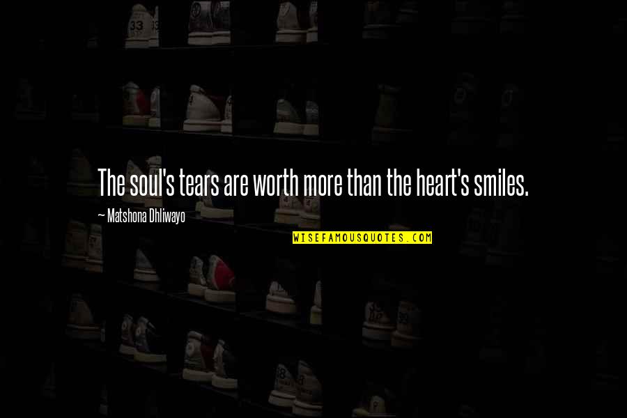 Smile In Pain Quotes By Matshona Dhliwayo: The soul's tears are worth more than the