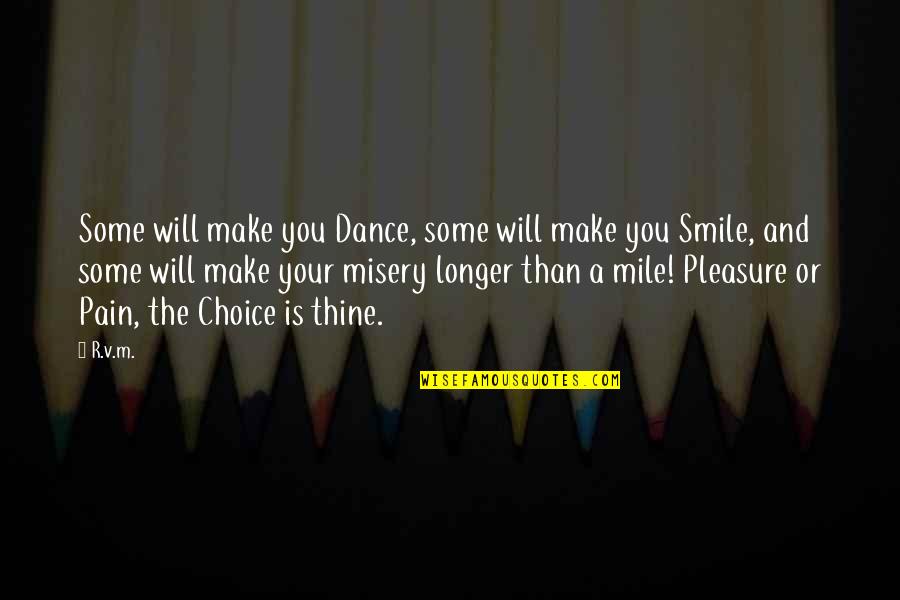 Smile In Pain Quotes By R.v.m.: Some will make you Dance, some will make