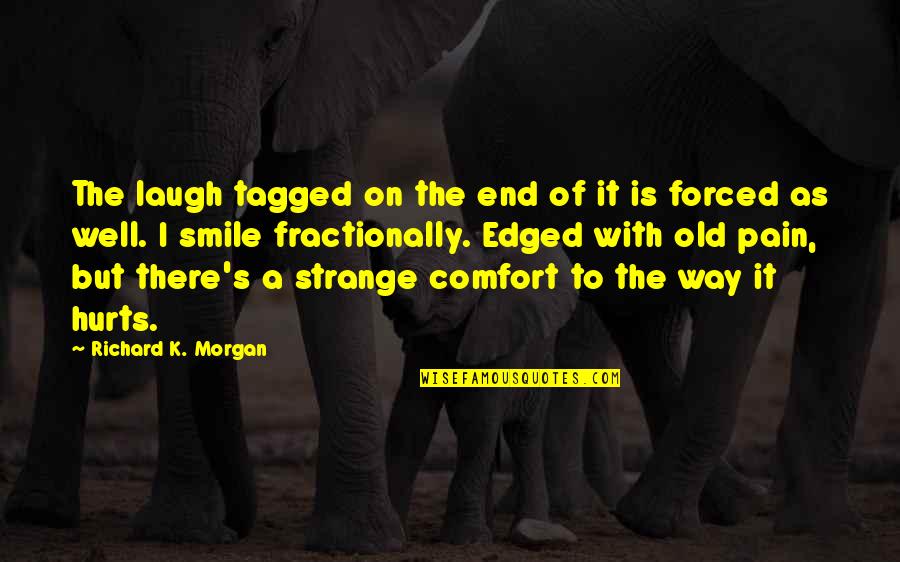 Smile In Pain Quotes By Richard K. Morgan: The laugh tagged on the end of it