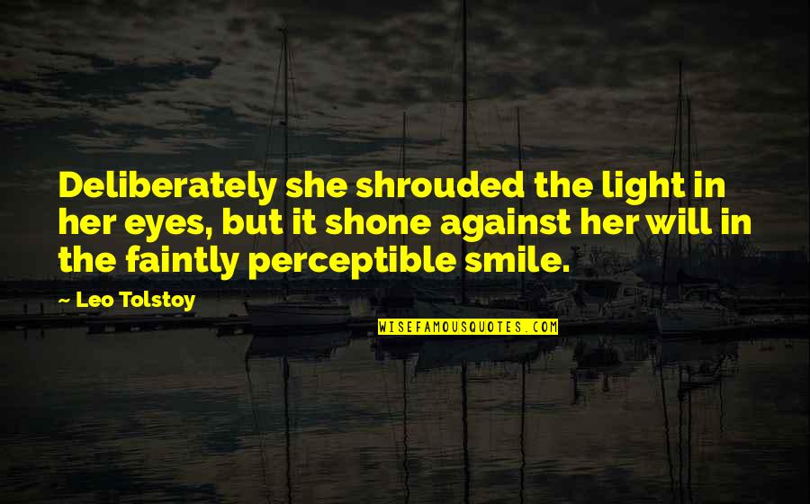 Smile In Your Eyes Quotes By Leo Tolstoy: Deliberately she shrouded the light in her eyes,