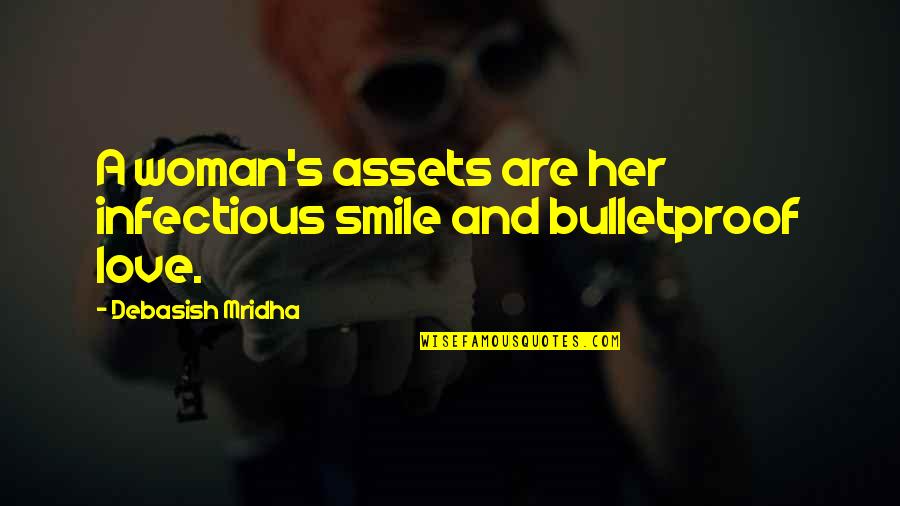 Smile Infectious Quotes By Debasish Mridha: A woman's assets are her infectious smile and Smile Infectious Quotes By Debasish Mridha: A woman's assets are her infectious smile and