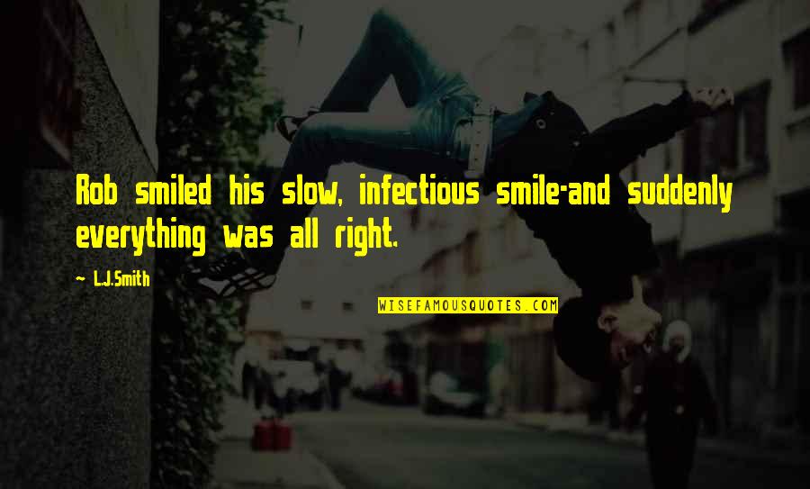 Smile Infectious Quotes By L.J.Smith: Rob smiled his slow, infectious smile-and suddenly everything