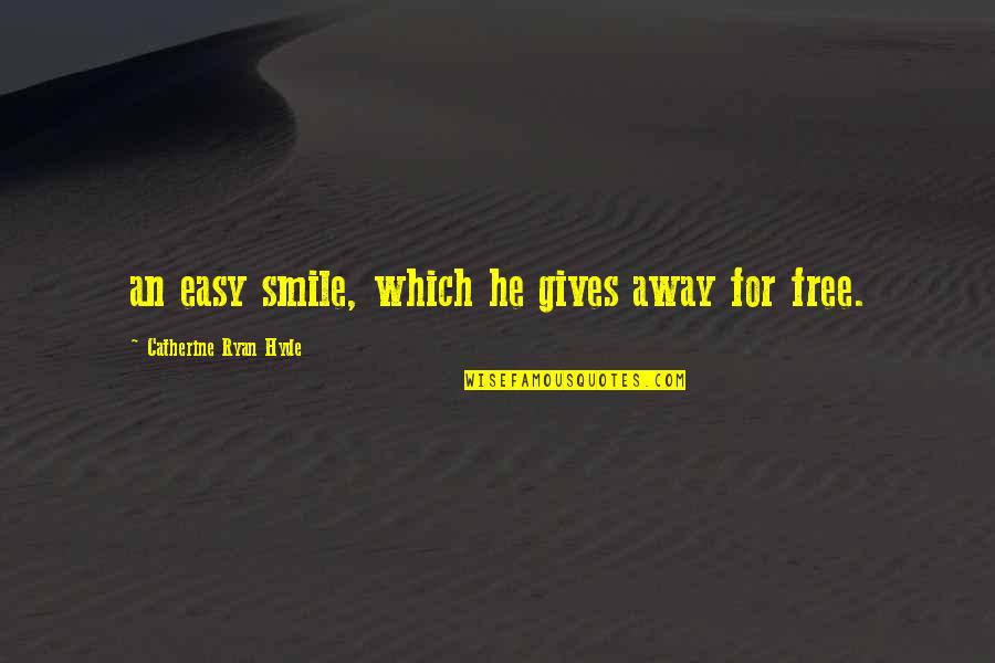 Smile Is Free Quotes By Catherine Ryan Hyde: an easy smile, which he gives away for