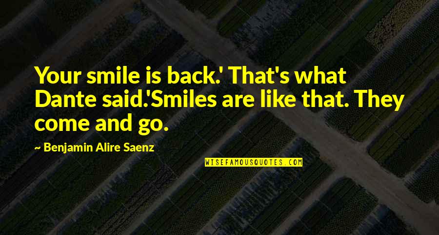 Smile Is Like Quotes By Benjamin Alire Saenz: Your smile is back.' That's what Dante said.'Smiles